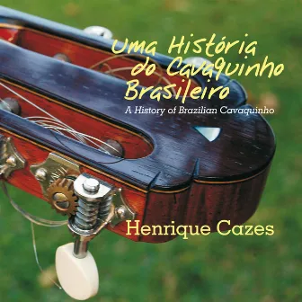 Uma História do Cavaquinho Brasileiro by Henrique Cazes