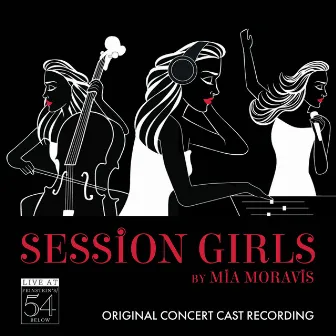 Session Girls (Original Concert Cast Recording) [Live at Feinstein's / 54 Below] by Mia Moravis