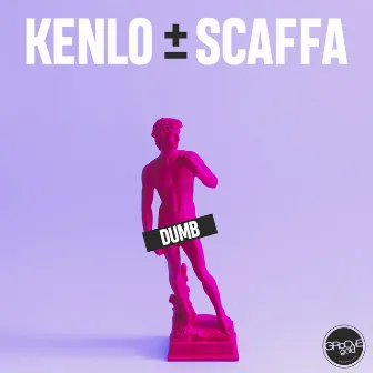 Dumb by Kenlo & Scaffa