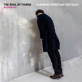 The Soul of Things (Solitaer Edit) by Clemens Christian Poetzsch