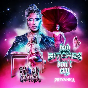 Bad Bitches Don't Cry (feat. Ralph) by Priyanka