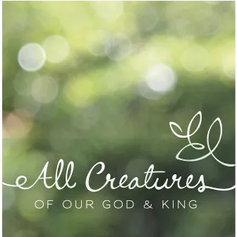 All Creatures of Our God & King by Lucid Collection