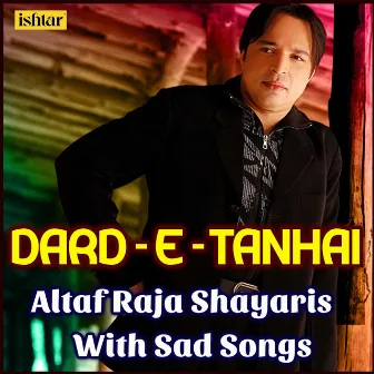 Dard-e-Tanhai - Altaf Raja Shayaris with Sad Songs by Altaf Raja