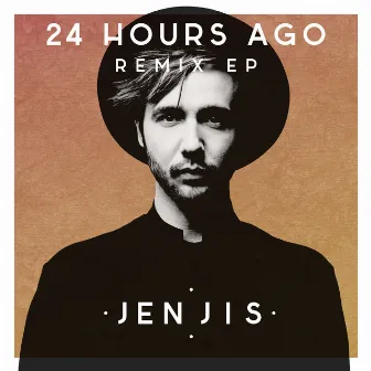 24 Hours Ago Remix EP by Jen Jis