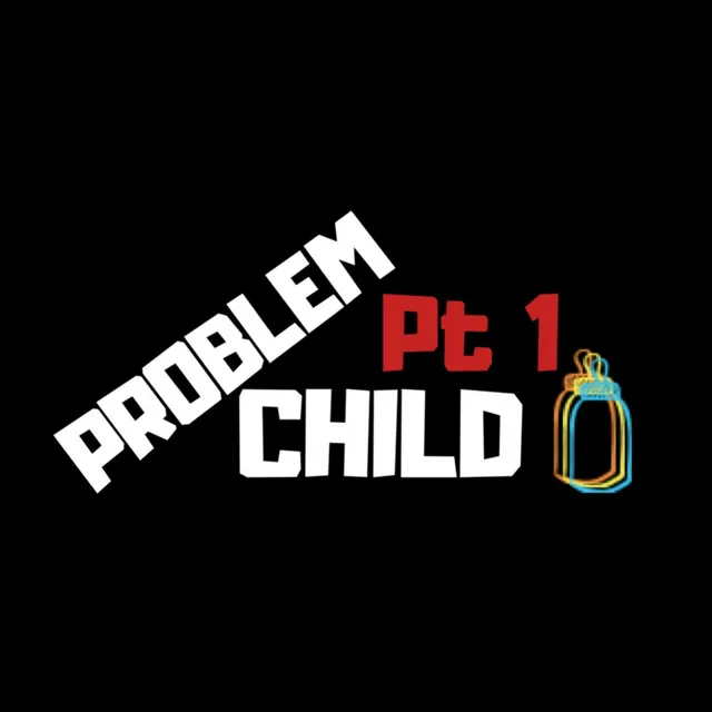 Problem Child "Pt. 1"