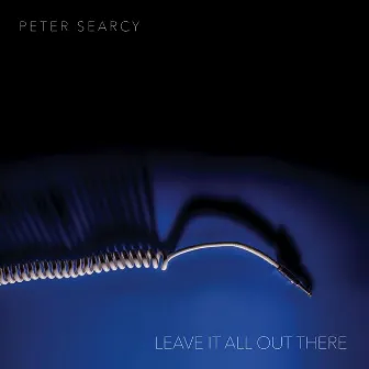 Leave It All out There by Peter Searcy