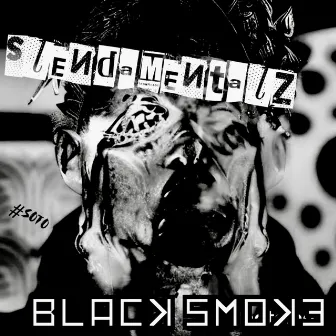 Black Smoke by Slendamentalz