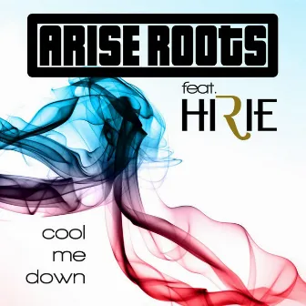 Cool Me Down (feat. Hirie) by Arise Roots