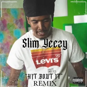 Hit Bout It (Remix) by Slim Yeezy