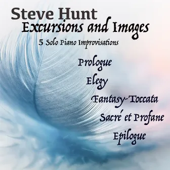 Steve Hunt - Excursions and Images (Solo Piano Improvisations) by Steve Hunt