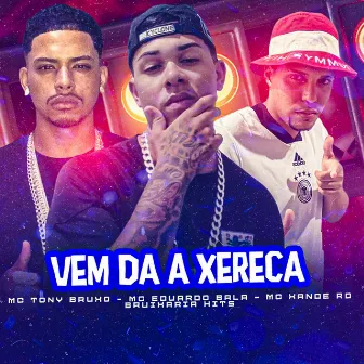 Vem da a Xereca by Mc Eduardo Bala