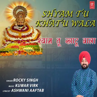 Shyam Tu Khatu Wala by Rocky Singh