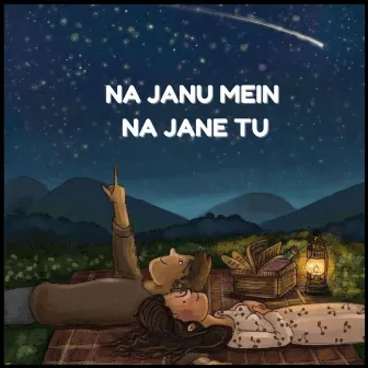 Na Janu Mein Na Jane Tu by Ohm Kharkwal