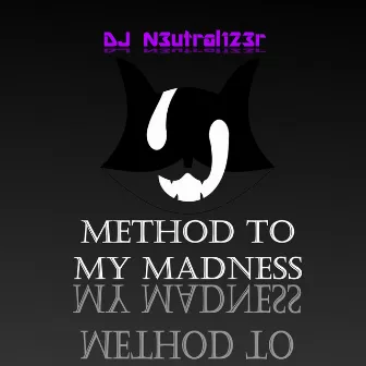 Method To My Madness by DJ N3utral123r