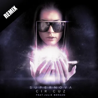 Supernova Remixed (feat. Julie Bergan) by Cir.Cuz