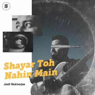 Shayar Toh Nahin Main by Joell