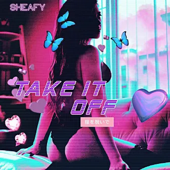 Take It Off by Sheafy