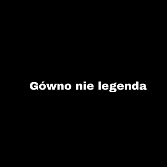 Gówno nie legenda by Wiktorix