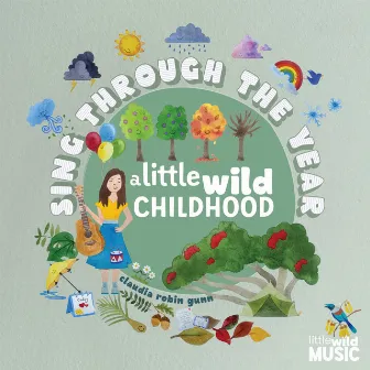 Sing Through the Year - A Little Wild Childhood by Claudia Robin Gunn