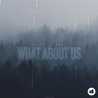 What About Us by Dirty Scandal