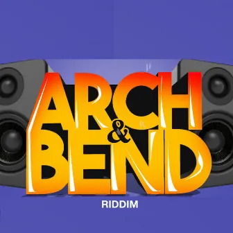 Arch & Bend Riddim by DJ Spider