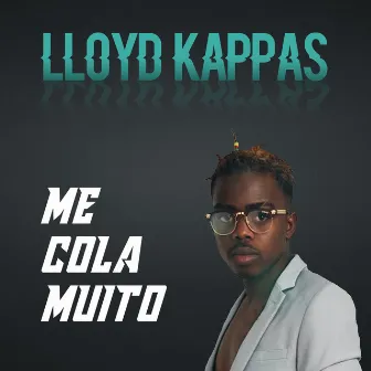 Me Cola Muito by Lloyd Kappas