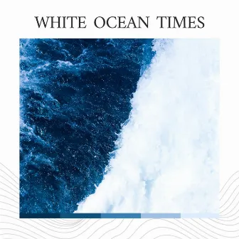 White Ocean Times by Ocean Sounds Plus