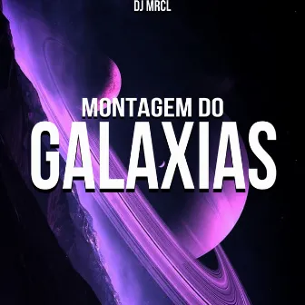 Montagem Do Galaxias by DJ MRCL