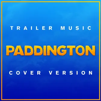 Paddington - Trailer Music (Cover Version) by Unknown Artist