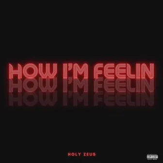 How I'm Feelin by Holy Zeus