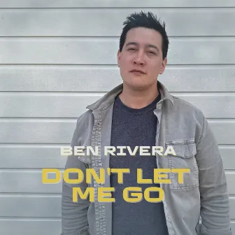 Don't Let Me Go by Ben Rivera