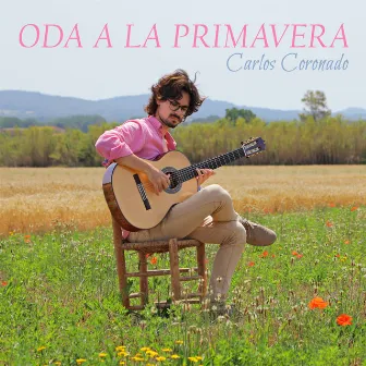 Oda a la Primavera (Alegrías) by Carlos Coronado