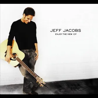 Enjoy The View - EP by Jeff Jacobs