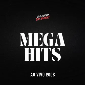 Mega Hits Ao vivo 2008 by Swingueira Das Antigas