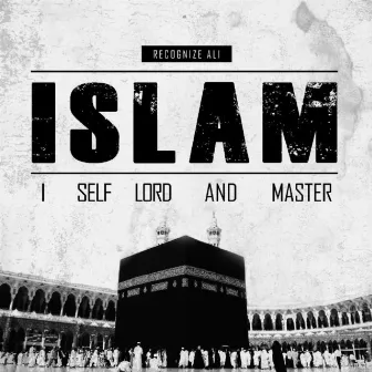 I Self Lord and Master (I.S.L.A.M) by Recognize Ali