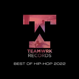 Teamwrk Hip-Hop - Best Of 2022 by Unknown Artist