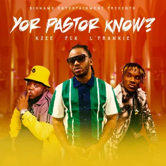 Yor Pastor Know by Kzeebigname