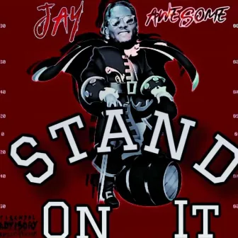 Stand on it by Jay Awesome