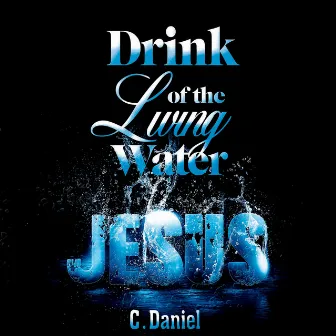 Drink of the Living Water by CDaniel