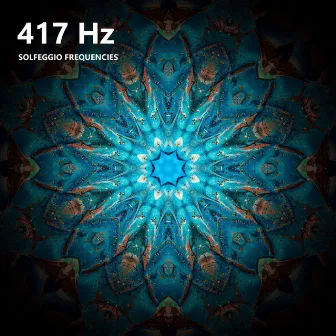 417 Hz Solfeggio Frequencies by Solfeggio Frequencies 417 Hz