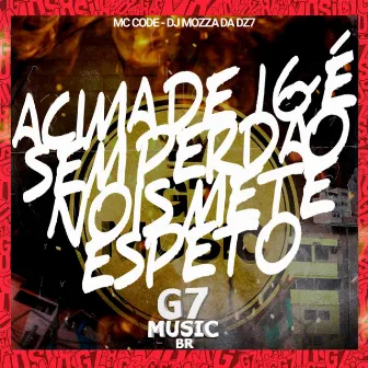 Acima de 16 É Sem Perdão Nois Mete Espeto by MC CODE