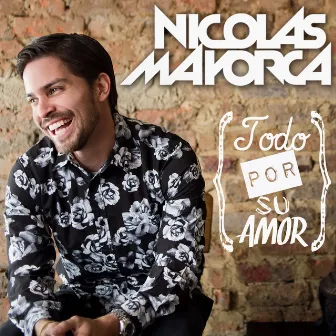 Todo Por Su Amor by Nicolas Mayorca