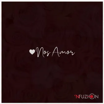 Nos Amor by 'NFUZION