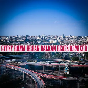 Gypsy Roma Urban Balkan Beats Remixed by Grubb