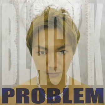 PROBLEM by BLACK K