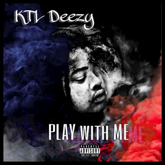 Play with Me by KTL Deezy