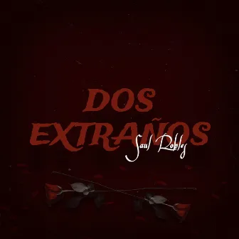 Dos Extraños by Saul Robles