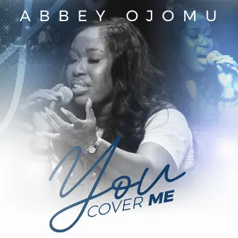 You Cover Me by Abbey Ojomu