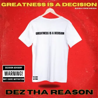 Greatness Is a Decision by Dez Tha Reason