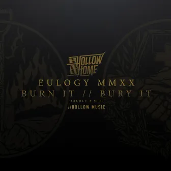 Eulogy MMXX - Burn It / / Bury It Double a Side by Our Hollow, Our Home